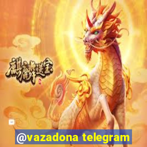 @vazadona telegram